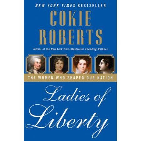 Ladies of Liberty : The Women Who Shaped Our Nation