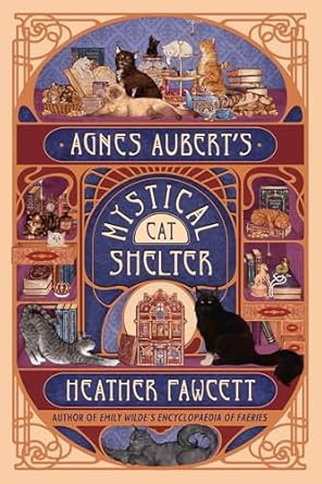 Agnes Aubert's Mystical Cat Shelter by Heather Fawcett