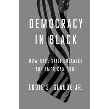 Democracy in Black : How Race Still Enslaves the American Soul - USED