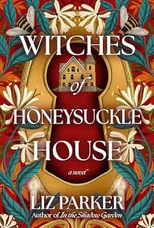 Witches of Honeysuckle House by Liz Parker