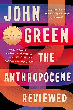 The Anthropocene Reviewed: Essays on a Human-Centered Planet by John Green by Green, John, photo 2 of 2