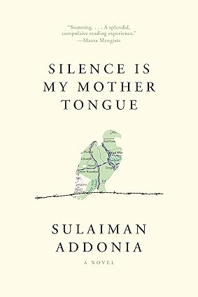 Silence Is My Mother Tongue: A Novel by Sulaiman Addonia