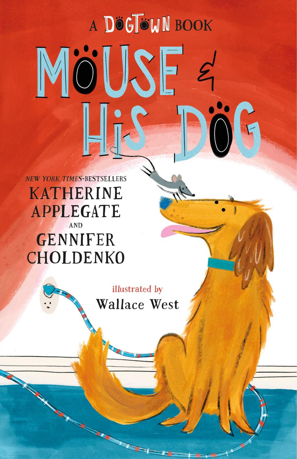 Mouse and His Dog: A Dogtown Book - by Katherine Applegate & Gennifer Choldenko (Hardcover)