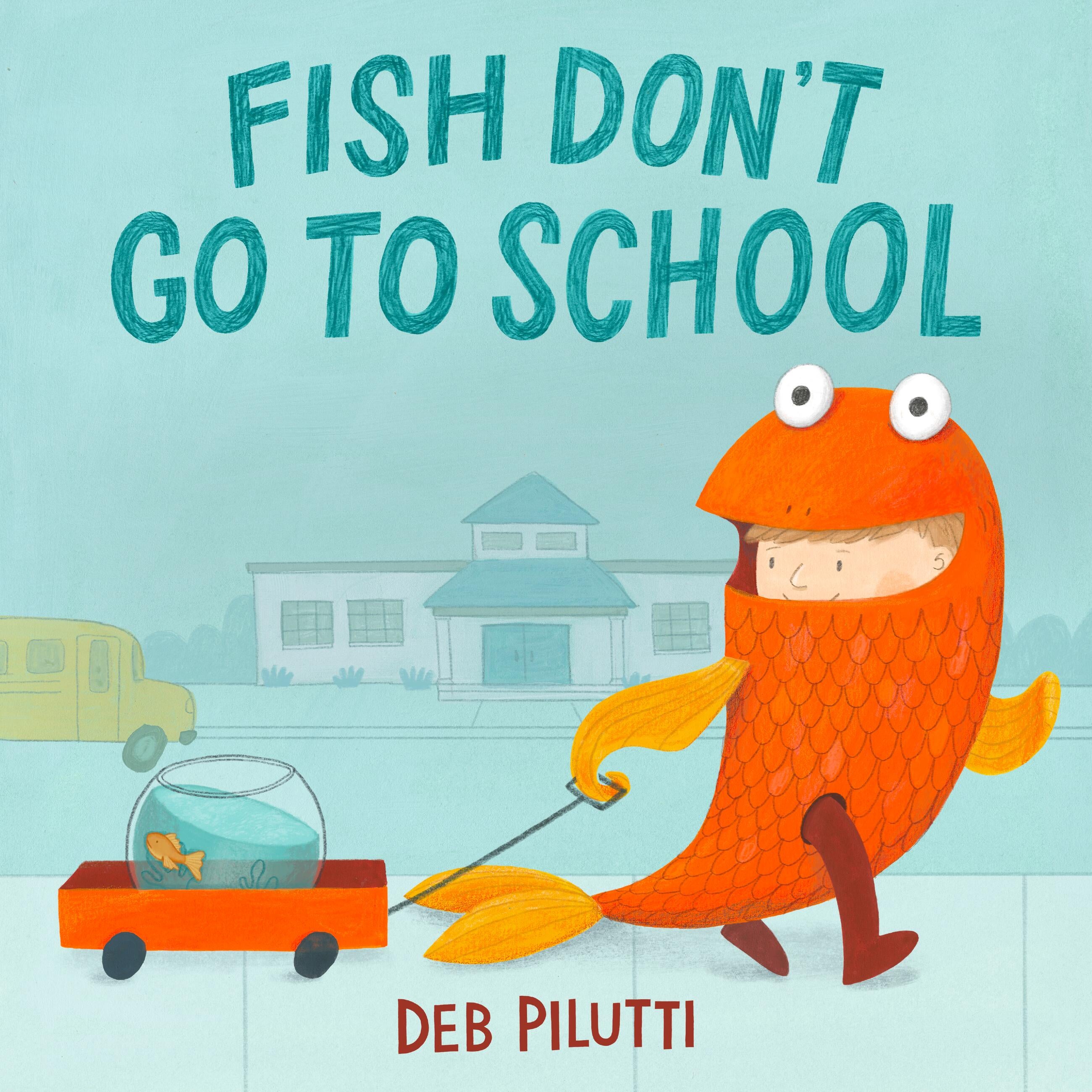 Fish Don't Go to School - by Deb Pilutti (Hardcover)
