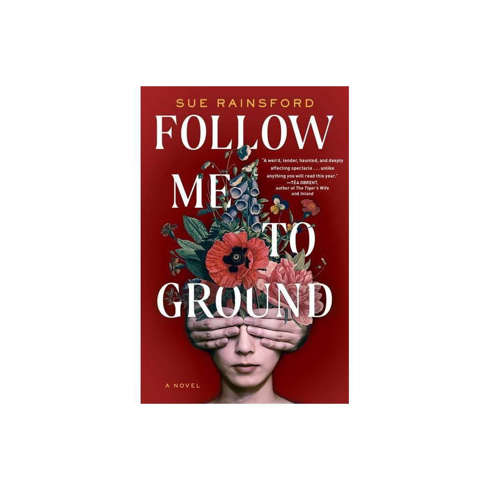 Follow Me to Ground: A Novel by Sue Rainsford