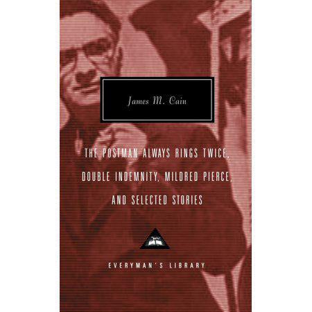 The Postman Always Rings Twice, Double Indemnity, Mildred Pierce, and Selected Stories - (Everyman's Library Contemporary Classics) by James M Cain