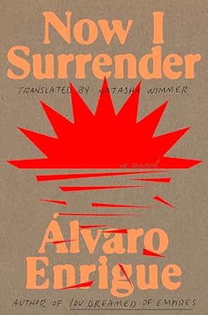 Now I Surrender by Álvaro Enrigue