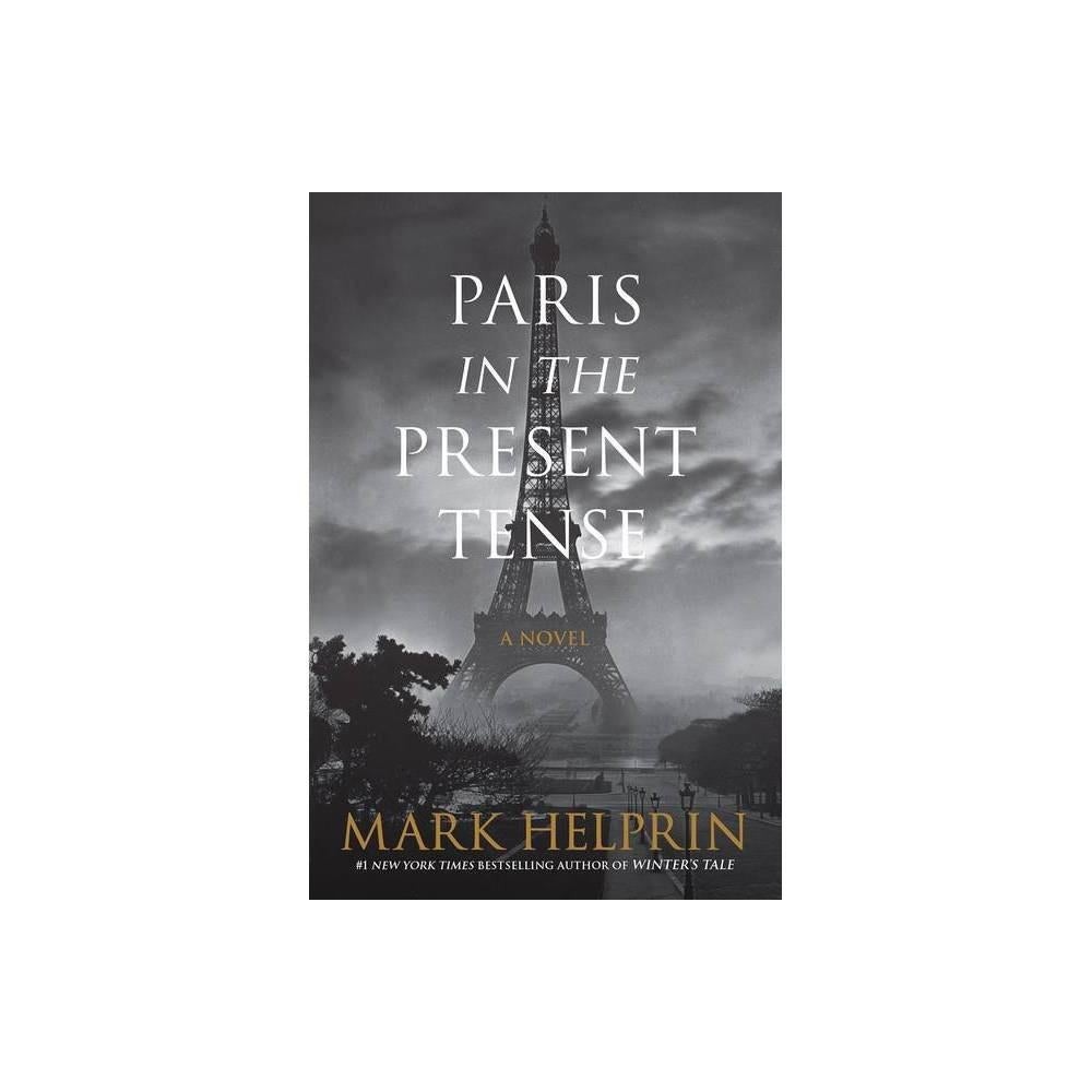 Paris in the Present Tense: A Novel by Mark Helprin - USED