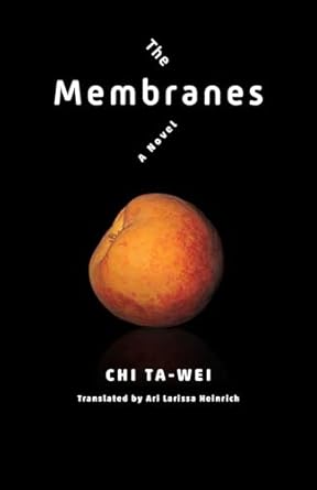 The Membranes by Ta-wei Chi & Ari Larissa Heinrich (Translator)