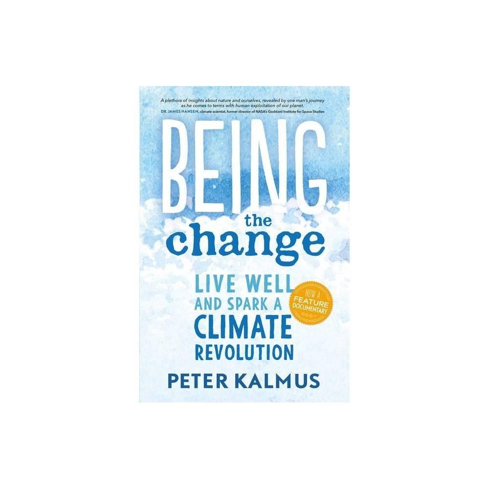Being the Change: Live Well and Spark a Climate Revolution by Peter Kalmus - USED