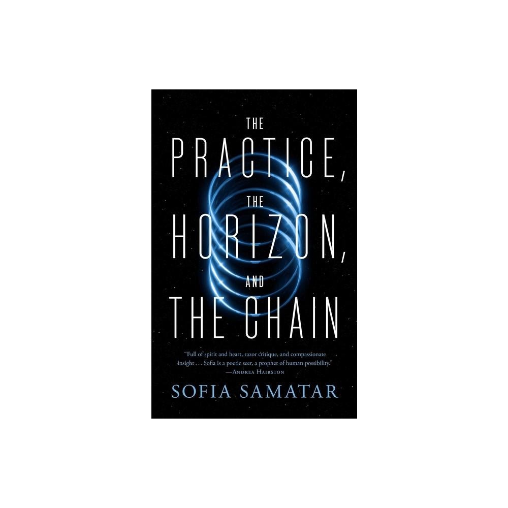 The Practice, The Horizon, and The Chain by Sofia Samatar